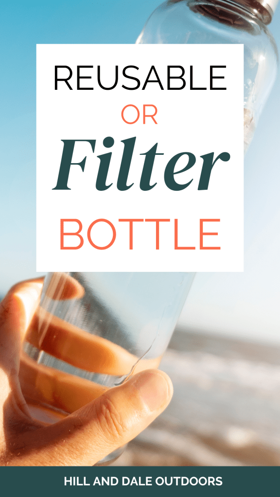 Reusable bottle vs filter bottles - Hill and Dale Outdoors